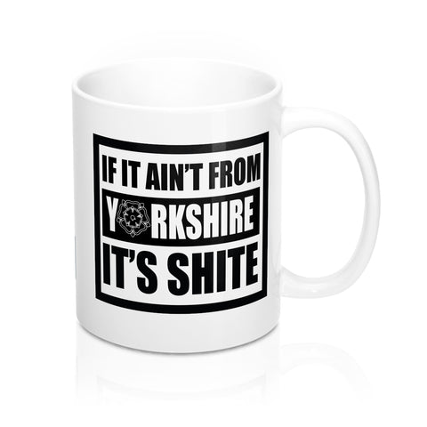 Original Yorkshire Mug - If it aint from Yorkshire its shite - Yorkshire Clobber and Threads