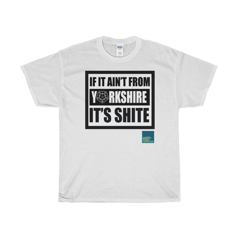 Original Yorkshire Tee - If it aint from Yorkshire its shite - Yorkshire Clobber and Threads